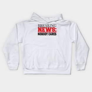 breaking news: nobody cares Kids Hoodie